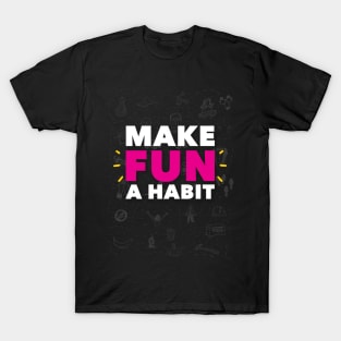 Make Fun A Habit T-Shirt